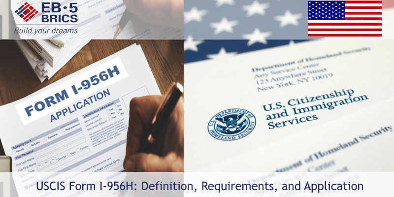 USCIS Form I-956H: Definition, Requirements, and Application