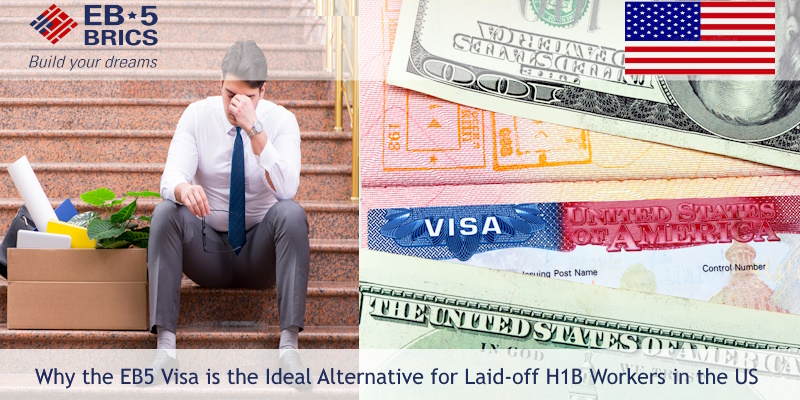 Why the EB5 Visa is the Ideal Alternative for Laid-off H1B Workers in the US