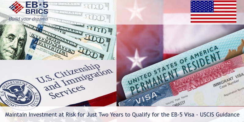 Maintain Investment at Risk for Just Two Years to Qualify for the EB-5 Visa - USCIS Guidance
